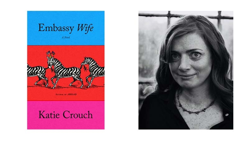 on the right, the cover for Embassy Wife. The cover has horizontal stripes in blue, red, and hot pink. Three zebras run across with red section. On the left, a black and white headshot of Katie Crouch.